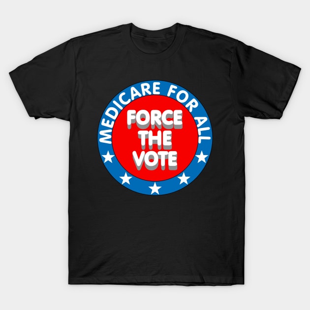 Medicare for all, Force the vote T-Shirt by IronLung Designs